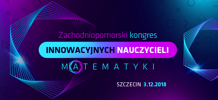 Zachodniopomorski kongres innowacyjnych nauczycieli matematyki