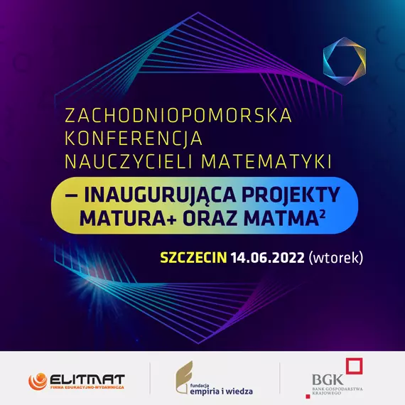 Zachodniopomorska Konferencja Nauczycieli Matematyki - inaugurujca projekty MATura+ oraz MATma^2