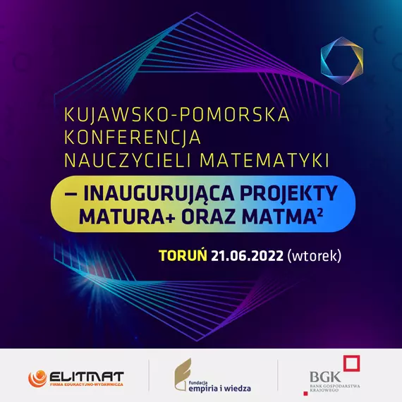Kujawsko-Pomorska Konferencja Nauczycieli Matematyki - inaugurujca projekty MATura+ oraz MATma^2