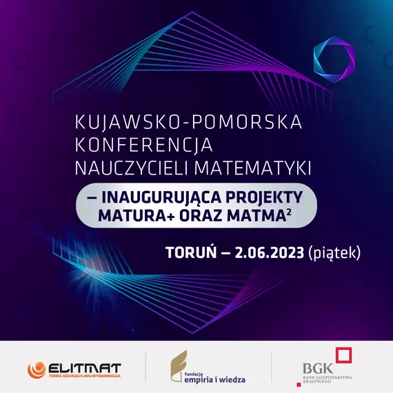Kujawsko-Pomorska Konferencja Nauczycieli Matematyki - inaugurujca projekty MATura+ oraz MATma2 na rok 2023/2024