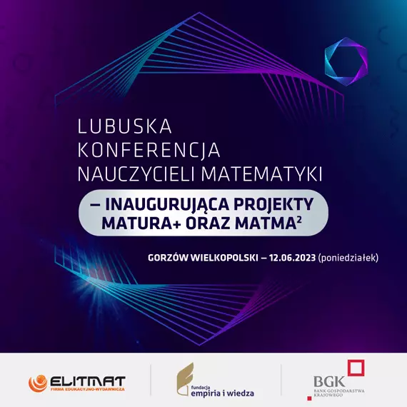 Lubuska Konferencja Nauczycieli Matematyki - inaugurujca projekty MATura+ oraz MATma2 na rok 2023/2024